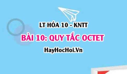 Quy tắc OCTET, Khái niệm liên kết hóa học? Hóa 10 bài 10 KNTT